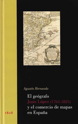 EL GEGRAFO JUAN LPEZ (1765-1825) Y EL COMERCIO DE MAPAS EN ESPAA