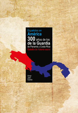 ESPA�OLES EN AM�RICA. 300 A�OS DE LOS DE LA GUARDIA DE PANAM� Y COSTA RICA. ESTU