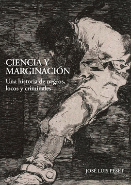 CIENCIA Y MARGINACIN. UNA HISTORIA DE NEGROS, LOCOS Y CRIMINALES
