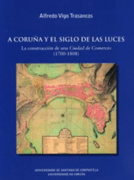 A CORUA Y EL SIGLO DE LAS LUCES LA CONSTRUCCION DE UNA CIUDAD DE COMERCIO 1700-1808
