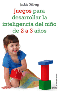 JUEGOS PARA DESARROLLAS LA INTELIGENCIA DEL NI�OS 2-3 A�OS