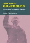 JOSE MARIA GIL ROBLES HISTORIA DE UN INJUSTO FRACASO