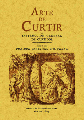 ARTE DE CURTIR O INSTRUCCI�N GENERAL DE CURTIDOS