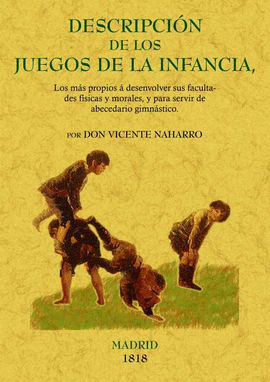 DESCRIPCI�N DE LOS JUEGOS DE LA INFANCIA, LOS M�S PROPIOS A SUS FACULTADES F�SIC