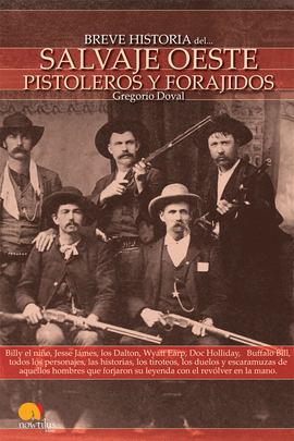 BREVE HISTORIA DEL SALVAJE OESTE. PISTOLEROS Y FORAJIDOS