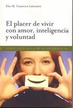 EL PLACER DE VIVIR CON AMOR, INTELIGENCIA Y VOLUNTAD