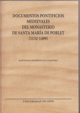 DOCUMENTOS PONTIFICIOS MEDIEVALES DEL MONASTERIO DE SANTA MARA DE POBLET (1132-