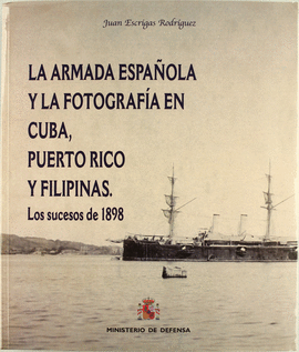 LA ARMADA ESPA�OLA Y LA FOTOGRAF�A EN CUBA, PUERTO RICO Y FILIPINAS