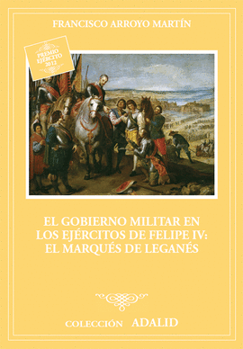 EL GOBIERNO MILITAR EN LOS EJRCITOS DE FELIPE IV: EL MARQUS DE LEGANS