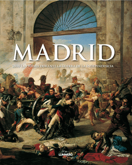 MADRID 1808. LA GUERRA DE LA INDEPENDENCIA