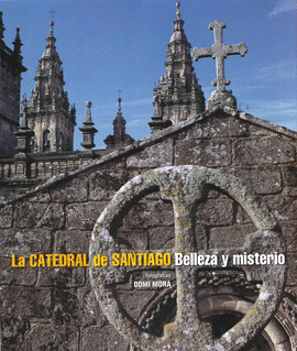 LA CATEDRAL DE SANTIAGO. BELLEZA Y MISTERIO
