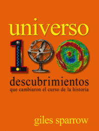 UNIVERSO. 100 DESCUBRIMIENTOS QUE CAMBIARON EL CURSO DE LA HISTORIA