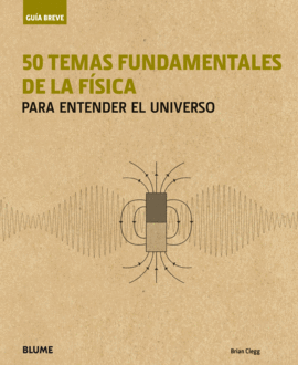 GU�A BREVE. 50 TEMAS FUNDAMENTALES DE LA F�SICA