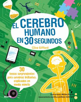 30 SEGUNDOS EL CEREBRO HUMANO EN 30 SEGUNDOS 30 TEMAS SORPRENDENTES PARA CEREBROS BRILLANTES EXPLICADOS EN MEDIO MINUTO