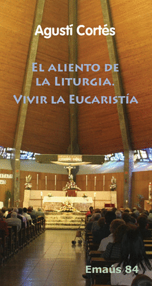 EL ALIENTO DE LA LITURGIA. VIVIR LA EUCARIST�A