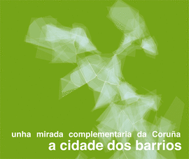 UNHA MIRADA COMPLEMENTARIA DA CORU�A A CIDADE DOS BARRIOS