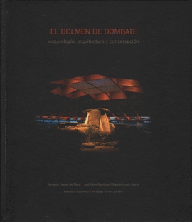EL DOLMEN DE DOMBATE. ARQUEOLOGIA, ARQUITECTURA Y CONSERVAC