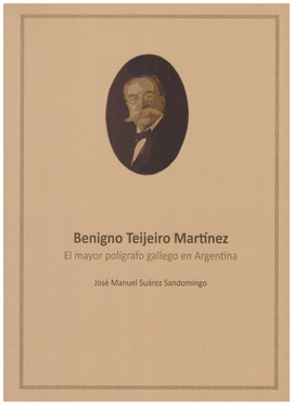 BENIGNO TEIJEIRO MARTINEZ.EL MAYOR POLIGRAFO GALLEGO ARGENTINA