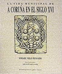 LA VIDA MUNICIPAL DE A CORUA EN EL SIGLO XVI