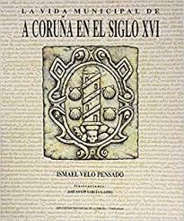 LA VIDA MUNICIPAL DE A CORU�A EN EL SIGLO XVI
