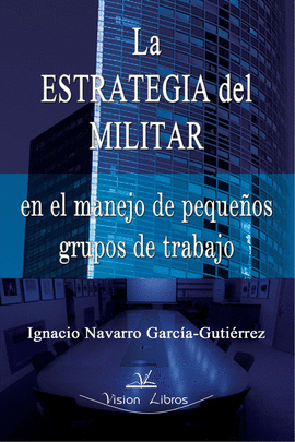 LA ESTRATEGIA DEL MILITAR EN PEQUE�OS GRUPOS DE TRABAJO