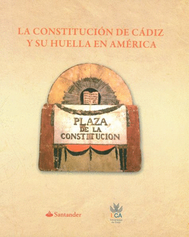 CONSTITUCI�N DE C�DIZ Y SU HUELLA EN AM�RICA, LA
