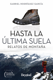 HASTA LA ULTIMA SUELA  (RELATOS DE MONTA�A)