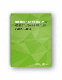 CUADERNO DE EJERCICIOS MF0249_2 HIGIENE Y ATENCIN SANITARIA DOMICILIARIA