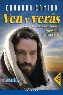 VEN Y VERAS:LA EXTRAORDINARIA FIGURA DE JESUCRISTO