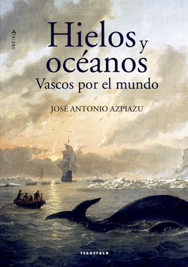 HIELOS Y OC�ANOS.VASCOS POR EL MUNDO