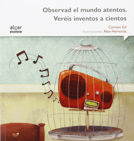 OBSERVAD EL MUNDO ATENTOS. VER�IS INVENTOS A CIENTOS