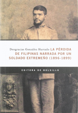 LA PRDIDA DE FILIPINAS NARRADA POR UN SOLDADO EXTREMEO (1896-1899)