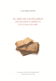 EL ARTE DE LAS PALABRAS. DICCIONARIOS E IMPRENTA EN EL SIGLO DE ORO