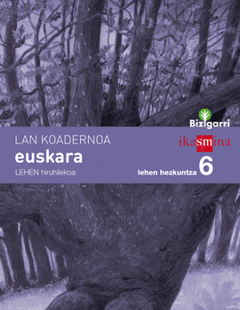 KOADERNOA EUSKARA. LEHEN HEZKUNTZA 6, 1 HIRUHILEKOA. BIZIGARRI