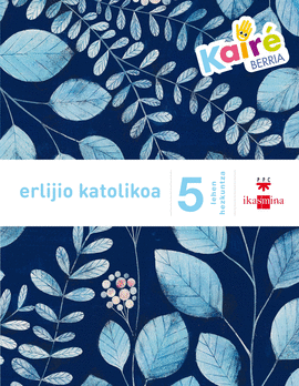 ERLIJIO KATOLIKOA. 5 LEHEN HEZKUNTZA. KAIR� BERRIA