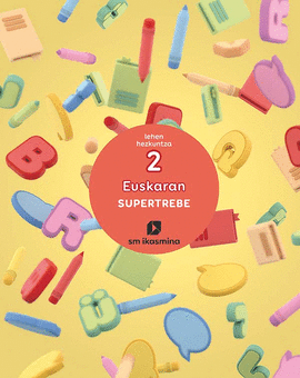 EUSKARAN. SUPERTREBE. 2 LEHEN HEZKUNTZA. IKASMINA