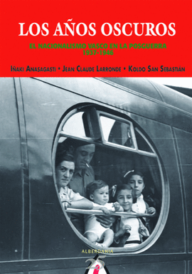 LOS AOS OSCUROS: EL NACIONALISMO VASCO EN LA POSGUERRA, 1937-1946