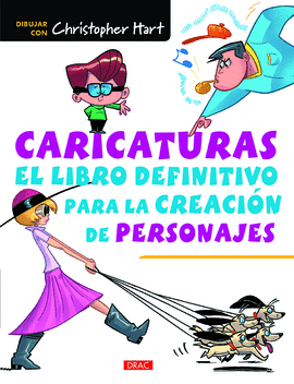 CARICATURAS. EL LIBRO DEFINITIVO PARA LA CREACIN DE PERSONAJES