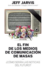 EL FIN DE LOS MEDIOS DE COMUNICACI�N DE MASAS