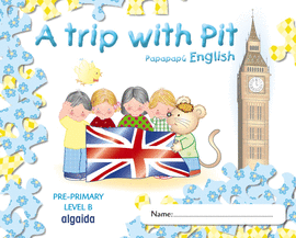 A TRIP WITH PIT. PAPAPAP ENGLISH. PRE-PRIMARY LEVEL B