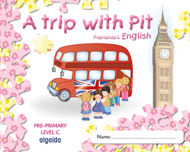 A TRIP WITH PIT. PAPAPAP ENGLISH. PRE-PRIMARY LEVEL C