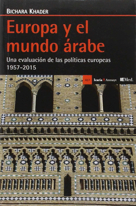 EUROPA Y EL MUNDO �RABE . UNA EVALUACI�N DE LAS POL�TICAS EUROPEAS 1957-2015