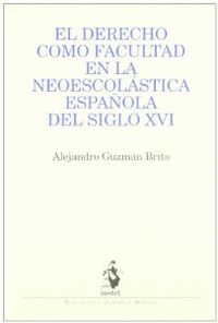 EL DERECHO COMO FACULTAD EN LA NEOESCOL�STICA ESPA�OLA DEL SIGLO