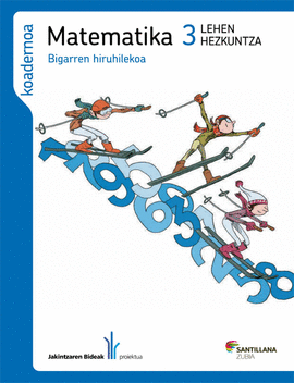 MATEMATIKA 3 LEHEN HEZKUNTZA KOADERNOA BIGARREN HIRUHILEKOA JAKINTZAREN BIDEAK