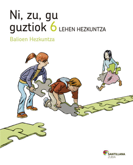 NI ZU GU GUZTIOK BALIOEN HEZKUNTZA 6 LEHEN HEZKUNTZA