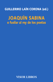 JOAQUN SABINA O FUSILAR AL REY DE LOS POETAS