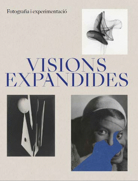 VISIONS EXPANDIDES. FOTOGRAFIA I EXPERIMENTACI.