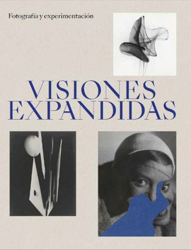 VISIONES EXPANDIDAS. FOTOGRAFA Y EXPERIMENTACIN