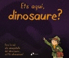 ETS AQU�, DINOSAURE?