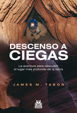 DESCENSO A CIEGAS. LA AVENTURA PARA DESCUBRIR EL LUGAR M�S PROFUN